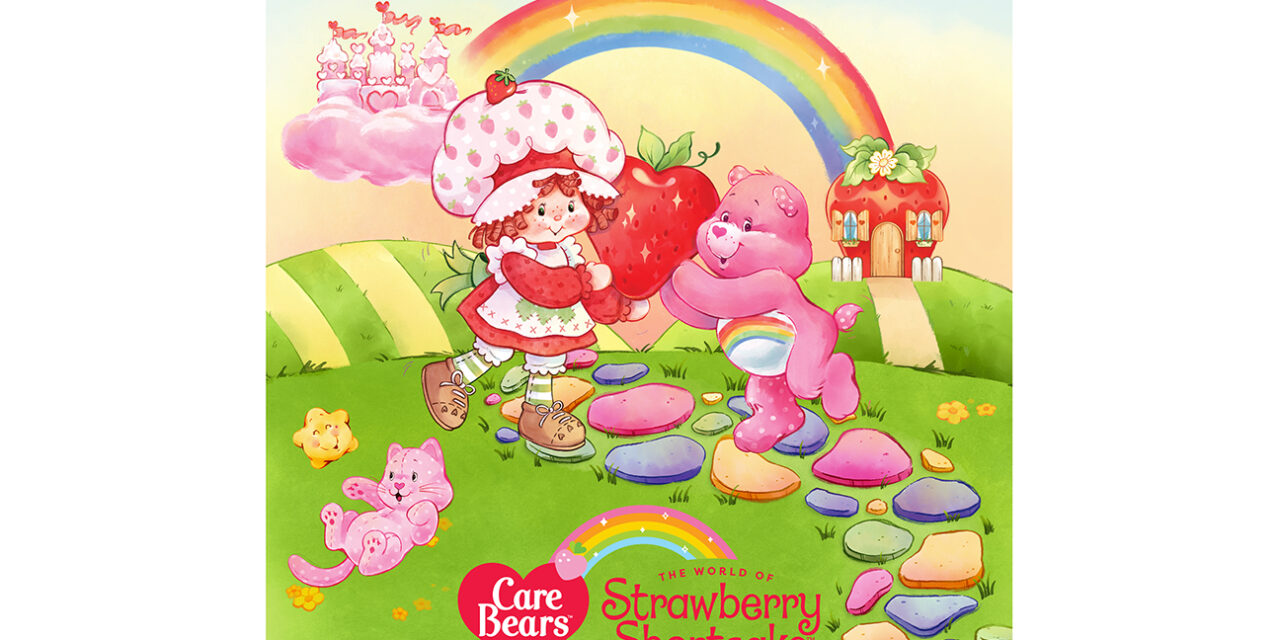 CARE BEARS™ AND STRAWBERRY SHORTCAKE™ REUNITE FOR CAPSULE COLLECTIONS