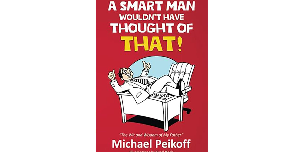 MICHAEL PEIKOFF LAUNCHES FIRST BOOK: “A SMART MAN WOULDN’T HAVE THOUGHT OF THAT”