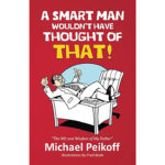 MICHAEL PEIKOFF LAUNCHES FIRST BOOK: “A SMART MAN WOULDN’T HAVE THOUGHT OF THAT”